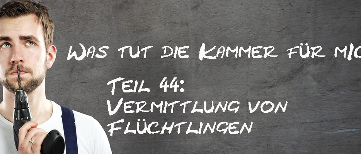Was-tut-die-Kammer-fuer-mich-Teil-44-Vermittlung-von-Fluechtlingen
