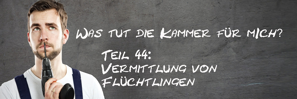 Was-tut-die-Kammer-fuer-mich-Teil-44-Vermittlung-von-Fluechtlingen