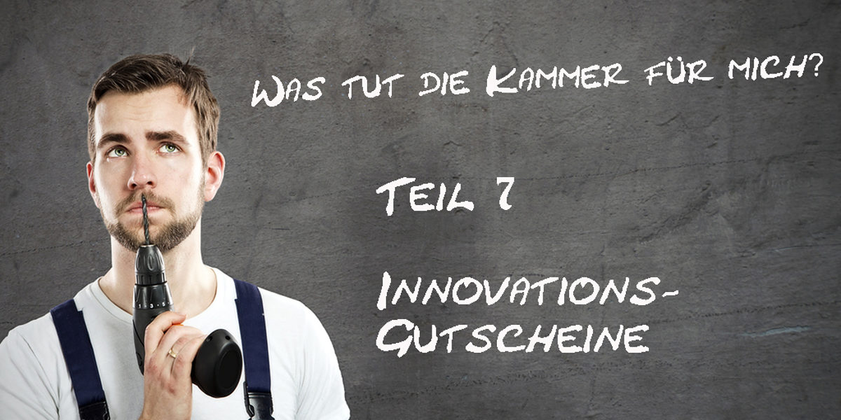 Was-tut-die-Kammer-fuer-mich-Teil-7-Innovationsgutscheine