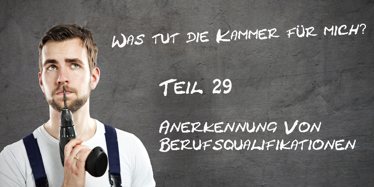 Was-tut-die-Kammer-fuer-mich-Teil-29-Anerkennung-von-Berufsqualifikationen